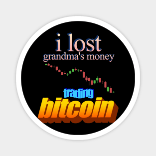 I Lost Grandma's Money Trading Bitcoin Magnet